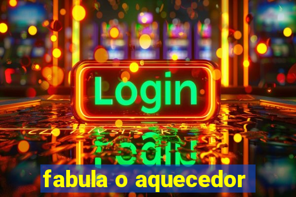 fabula o aquecedor